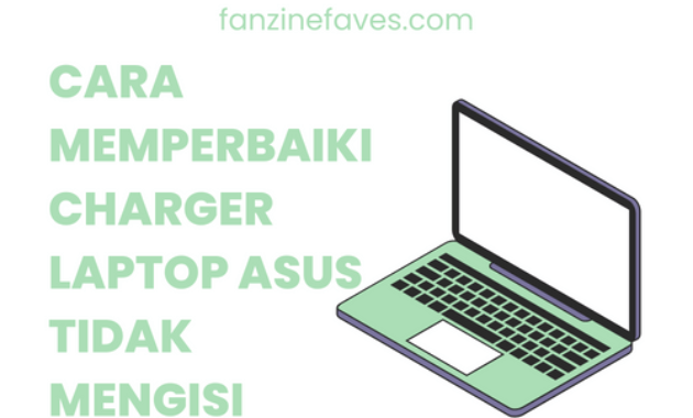 Cara memperbaiki charger laptop asus tidak mengisi