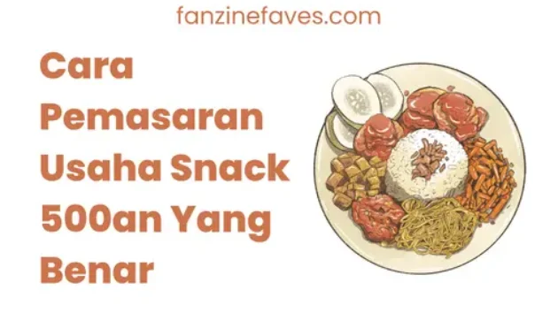 Cara Pemasaran Usaha Snack 500an Yang Benar