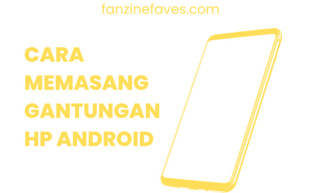 Cara Memasang Gantungan HP Android