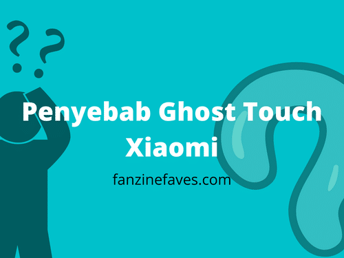 Penyebab Ghost Touch Xiaomi