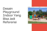 Desain Playground Indoor Yang Bisa Jadi Referensi