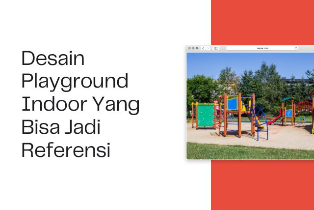 Desain Playground Indoor Yang Bisa Jadi Referensi
