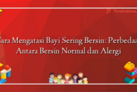 Cara Mengatasi Bayi Sering Bersin: Perbedaan Antara Bersin Normal dan Alergi