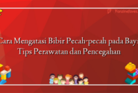 Cara Mengatasi Bibir Pecah-pecah pada Bayi: Tips Perawatan dan Pencegahan