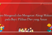 Cara Mengenali dan Mengatasi Alergi Makanan pada Bayi: Pilihan Diet yang Aman