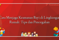 Cara Menjaga Keamanan Bayi di Lingkungan Rumah: Tips dan Pencegahan