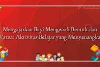 Mengajarkan Bayi Mengenali Bentuk dan Warna: Aktivitas Belajar yang Menyenangkan