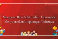 Mengatasi Bayi Sulit Tidur: Tips untuk Menyamankan Lingkungan Tidurnya