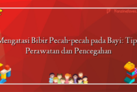 Mengatasi Bibir Pecah-pecah pada Bayi: Tips Perawatan dan Pencegahan