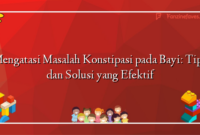 Mengatasi Masalah Konstipasi pada Bayi: Tips dan Solusi yang Efektif