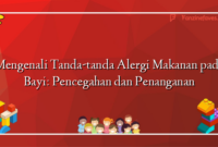 Mengenali Tanda-tanda Alergi Makanan pada Bayi: Pencegahan dan Penanganan