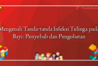 Mengenali Tanda-tanda Infeksi Telinga pada Bayi: Penyebab dan Pengobatan