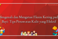 Mengenali dan Mengatasi Eksim Kering pada Bayi: Tips Perawatan Kulit yang Efektif