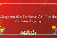 Mengoptimalkan Pemberian ASI: Tips dan Manfaatnya bagi Bayi