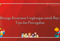 Menjaga Keamanan Lingkungan untuk Bayi: Tips dan Pencegahan