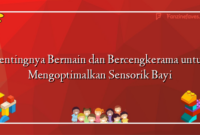 Pentingnya Bermain dan Bercengkerama untuk Mengoptimalkan Sensorik Bayi