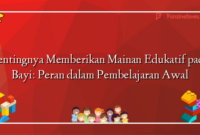 Pentingnya Memberikan Mainan Edukatif pada Bayi: Peran dalam Pembelajaran Awal