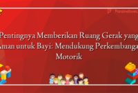 Pentingnya Memberikan Ruang Gerak yang Aman untuk Bayi: Mendukung Perkembangan Motorik