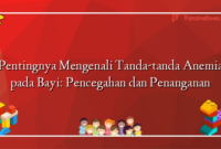 Pentingnya Mengenali Tanda-tanda Anemia pada Bayi: Pencegahan dan Penanganan