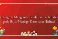 Pentingnya Mengenali Tanda-tanda Dehidrasi pada Bayi: Menjaga Kesehatan Hidrasi