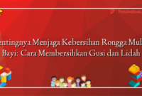 Pentingnya Menjaga Kebersihan Rongga Mulut Bayi: Cara Membersihkan Gusi dan Lidah