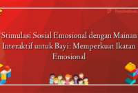 Stimulasi Sosial Emosional dengan Mainan Interaktif untuk Bayi: Memperkuat Ikatan Emosional