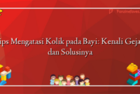 Tips Mengatasi Kolik pada Bayi: Kenali Gejala dan Solusinya