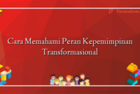 Cara Memahami Peran Kepemimpinan Transformasional