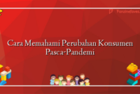 Cara Memahami Perubahan Konsumen Pasca-Pandemi