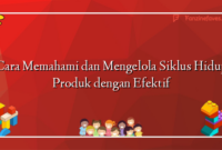 Cara Memahami dan Mengelola Siklus Hidup Produk dengan Efektif