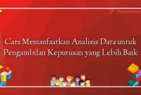 Cara Memanfaatkan Analisis Data untuk Pengambilan Keputusan yang Lebih Baik