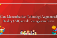 Cara Memanfaatkan Teknologi Augmented Reality (AR) untuk Peningkatan Bisnis