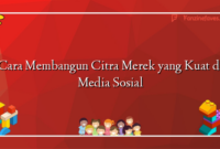 Cara Membangun Citra Merek yang Kuat di Media Sosial