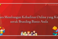 Cara Membangun Kehadiran Online yang Kuat untuk Branding Bisnis Anda