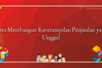 Cara Membangun Keterampilan Penjualan yang Unggul