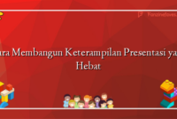 Cara Membangun Keterampilan Presentasi yang Hebat