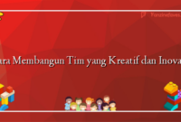 Cara Membangun Tim yang Kreatif dan Inovatif