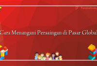 Cara Menangani Persaingan di Pasar Global