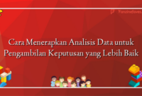 Cara Menerapkan Analisis Data untuk Pengambilan Keputusan yang Lebih Baik