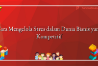 Cara Mengelola Stres dalam Dunia Bisnis yang Kompetitif