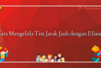 Cara Mengelola Tim Jarak Jauh dengan Efisien