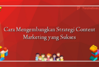 Cara Mengembangkan Strategi Content Marketing yang Sukses