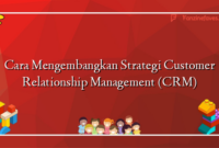 Cara Mengembangkan Strategi Customer Relationship Management (CRM)