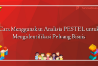Cara Menggunakan Analisis PESTEL untuk Mengidentifikasi Peluang Bisnis
