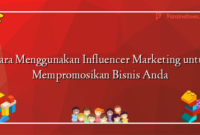 Cara Menggunakan Influencer Marketing untuk Mempromosikan Bisnis Anda