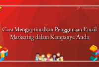 Cara Mengoptimalkan Penggunaan Email Marketing dalam Kampanye Anda