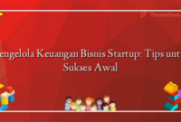 Mengelola Keuangan Bisnis Startup: Tips untuk Sukses Awal