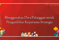 Menggunakan Data Pelanggan untuk Pengambilan Keputusan Strategis