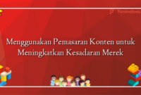 Menggunakan Pemasaran Konten untuk Meningkatkan Kesadaran Merek