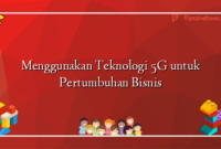 Menggunakan Teknologi 5G untuk Pertumbuhan Bisnis